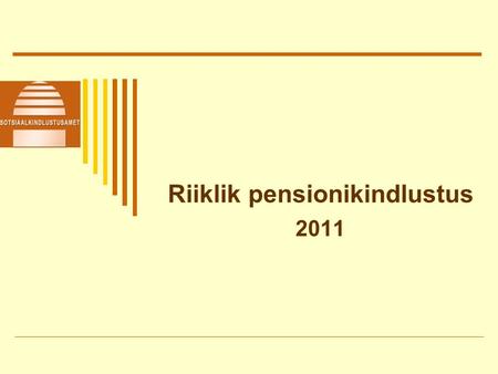 Riiklik pensionikindlustus 2011. 2011.aasta pension ► 1. aprillist: Rahvapensioni suurus eurodes 128, 45 Aastahinde suurus eurodes 4, 343 Baasosa suurus.