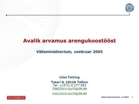 Välisministeerium 2-2005 1 Avalik arvamus arengukoostööst Välisministeerium, veebruar 2005 Liisa Talving Tatari 6, 10116 Tallinn Tel: +(372) 6 277 583.