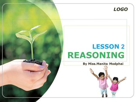 LOGO LESSON 2 REASONING By Miss.Manita Modphai. Contents Inductive Reasoning 1 Deductive Reasoning 2 Relation with Venn Diagram 4 Type of Argument 3.