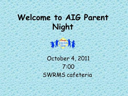 Welcome to AIG Parent Night October 4, 2011 7:00 SWRMS cafeteria.
