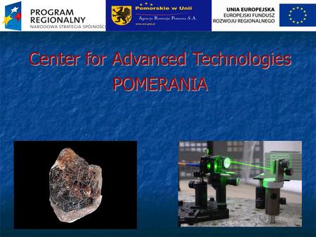 Center for Advanced Technologies POMERANIA. Definition (MNiI) Center for Advanced Technologies is a consortium composed of scientific units performing.
