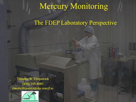 Mercury Monitoring The FDEP Laboratory Perspective Timothy W. Fitzpatrick (850) 245-8083