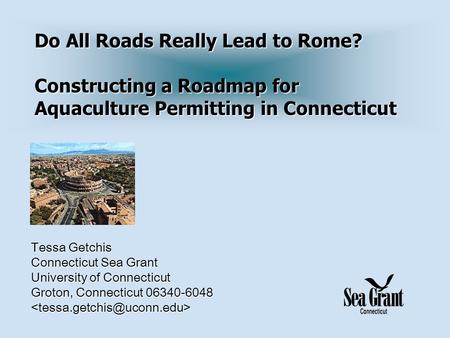 Tessa Getchis Connecticut Sea Grant University of Connecticut Groton, Connecticut 06340-6048 Do All Roads Really Lead to Rome?