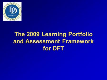 The 2009 Learning Portfolio and Assessment Framework for DFT.