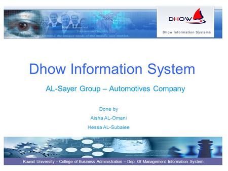 Dhow Information System AL-Sayer Group – Automotives Company Kuwait University – College of Business Administration – Dep. Of Management Information System.