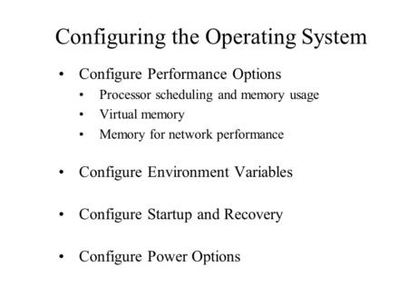 Configuring the Operating System Configure Performance Options Processor scheduling and memory usage Virtual memory Memory for network performance Configure.