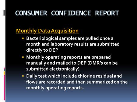 CONSUMER CONFIDENCE REPORT Monthly Data Acquisition  Bacteriological samples are pulled once a month and laboratory results are submitted directly to.