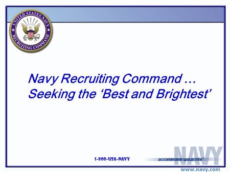 Www.navy.com 1-800-USA-NAVY Navy Recruiting Command … Seeking the ‘Best and Brightest’