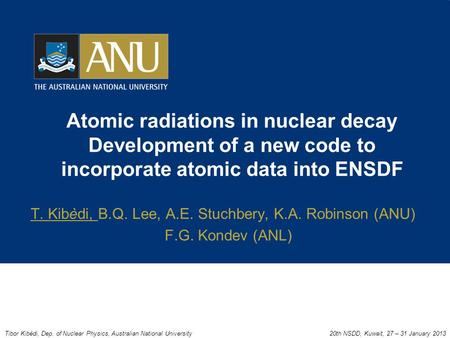 Atomic radiations in nuclear decay Development of a new code to incorporate atomic data into ENSDF T. Kibèdi, B.Q. Lee, A.E. Stuchbery, K.A. Robinson (ANU)