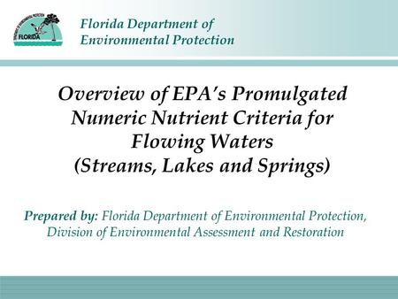 Florida Department of Environmental Protection Overview of EPA’s Promulgated Numeric Nutrient Criteria for Flowing Waters (Streams, Lakes and Springs)