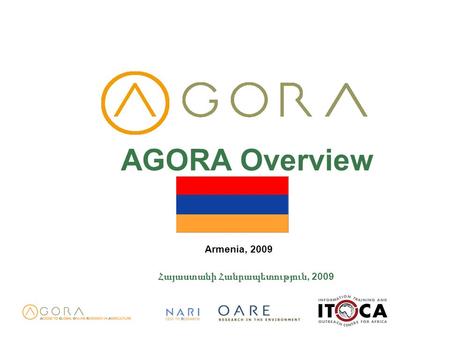 AGORA Overview Armenia, 2009 Հայաստանի Հանրապետություն, 2009.