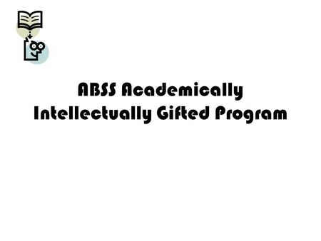 ABSS Academically Intellectually Gifted Program. AIG DEP/IDEP Meeting Agenda 1.Introductions 2.How will my child be served? 3.What service options will.