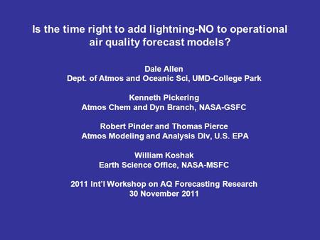 Is the time right to add lightning-NO to operational air quality forecast models? Dale Allen Dept. of Atmos and Oceanic Sci, UMD-College Park Kenneth Pickering.