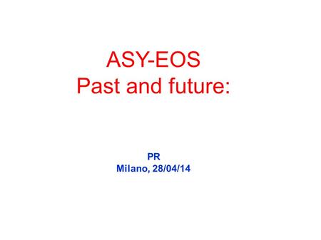 ASY-EOS Past and future: PR Milano, 28/04/14. Fuchs and Wolter, EPJA 30 (2006) EOS of symmetric nuclear and neutron matter from Ab initio calculations.