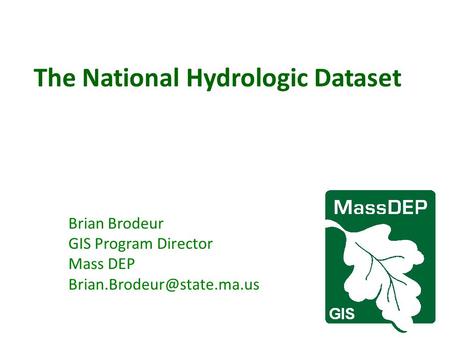 The National Hydrologic Dataset Brian Brodeur GIS Program Director Mass DEP