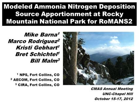 Modeled Ammonia Nitrogen Deposition Source Apportionment at Rocky Mountain National Park for RoMANS2 Mike Barna 1 Marco Rodriguez 2 Kristi Gebhart 1 Bret.