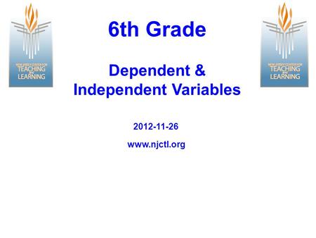 Www.njctl.org 2012-11-26 6th Grade Dependent & Independent Variables.