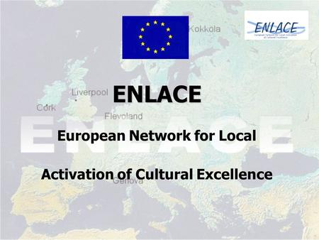ENLACE ENLACE European Network for Local Activation of Cultural Excellence.