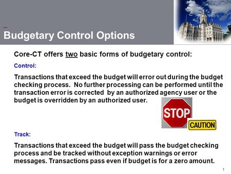 1 Control: Transactions that exceed the budget will error out during the budget checking process. No further processing can be performed until the transaction.
