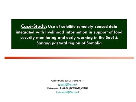 Case-Study : Use of satellite remotely sensed data integrated with livelihood information in support of food security monitoring and early warning in the.