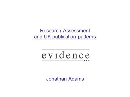 Research Assessment and UK publication patterns Jonathan Adams.