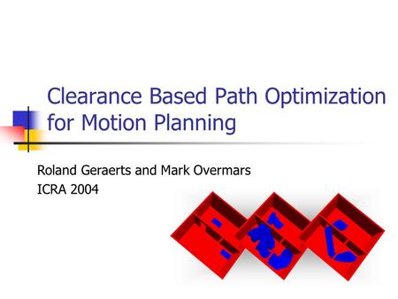 Clearance Based Path Optimization for Motion Planning Roland Geraerts and Mark Overmars ICRA 2004.