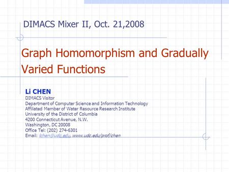 Graph Homomorphism and Gradually Varied Functions Li CHEN DIMACS Visitor Department of Computer Science and Information Technology Affiliated Member of.