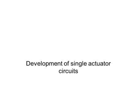Development of single actuator circuits