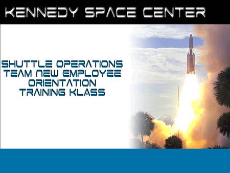 Kennedy Space Center Shuttle Operations Team New Employee Orientation Training KLASS.
