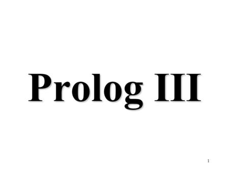 1 Prolog III. 2 Lists [ ] is the empty list. [x, 2+2, [a, b, c]] is a list of three elements. The first element in the list is its “head”. The list with.