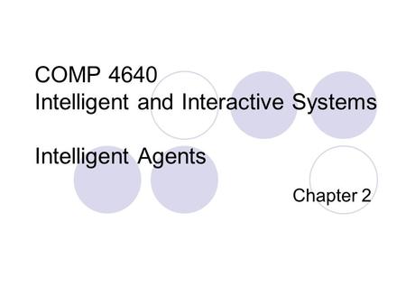 COMP 4640 Intelligent and Interactive Systems Intelligent Agents Chapter 2.