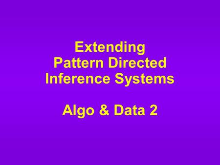 Extending Pattern Directed Inference Systems Algo & Data 2.