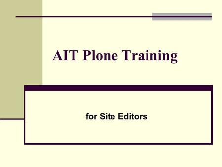 AIT Plone Training for Site Editors. Overview How to login/logout Site editors need to login to edit content Link -