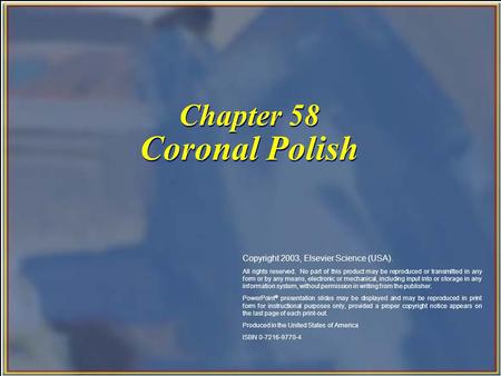 Chapter 58 Coronal Polish Copyright 2003, Elsevier Science (USA). All rights reserved. No part of this product may be reproduced or transmitted in any.