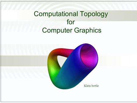 Computational Topology for Computer Graphics Klein bottle.