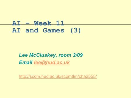 AI – Week 11 AI and Games (3) Lee McCluskey, room 2/09