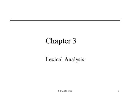 Chapter 3 Lexical Analysis Yu-Chen Kuo.