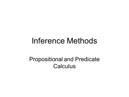 Inference Methods Propositional and Predicate Calculus.