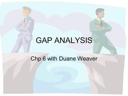 GAP ANALYSIS Chp 6 with Duane Weaver.