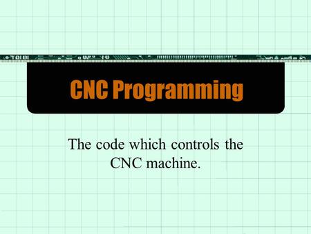 The code which controls the CNC machine.