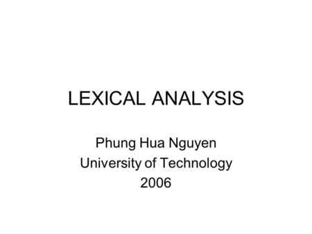 LEXICAL ANALYSIS Phung Hua Nguyen University of Technology 2006.