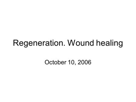 Regeneration. Wound healing October 10, 2006. Wound healing is a natural restorative response to tissue injury. Healing is the interaction of a complex.