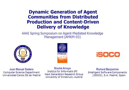 1 Dynamic Generation of Agent Communities from Distributed Production and Content-Driven Delivery of Knowledge AAAI Spring Symposium on Agent-Mediated.