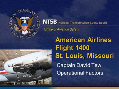 Office of Aviation Safety American Airlines Flight 1400 St. Louis, Missouri Captain David Tew Operational Factors.
