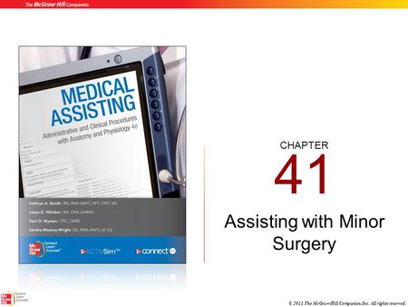 CHAPTER © 2011 The McGraw-Hill Companies, Inc. All rights reserved. 41 Assisting with Minor Surgery.