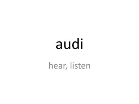 Audi hear, listen. inaudible The talking amongst the audience made the speaker’s voice inaudible.