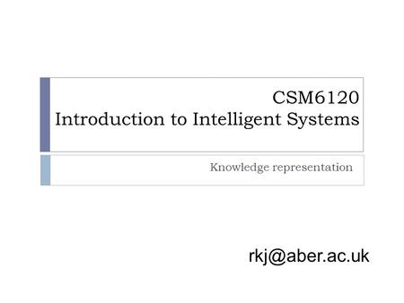 CSM6120 Introduction to Intelligent Systems Knowledge representation.