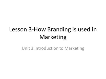 Lesson 3-How Branding is used in Marketing