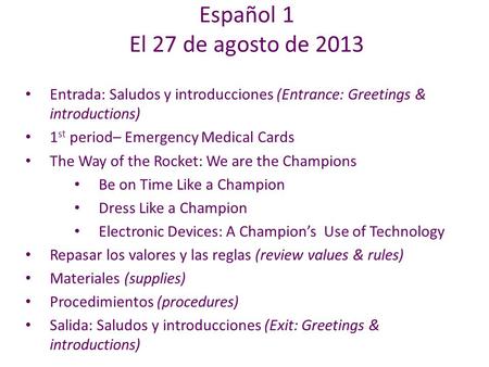 Entrada: Saludos y introducciones (Entrance: Greetings & introductions) 1 st period– Emergency Medical Cards The Way of the Rocket: We are the Champions.