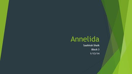 Annelida Saahirah Shaik Block 3 1/13/14. What is Annelida?  Phylum that consists of spine less, segmented worms.  Are most commonly known as ‘round.